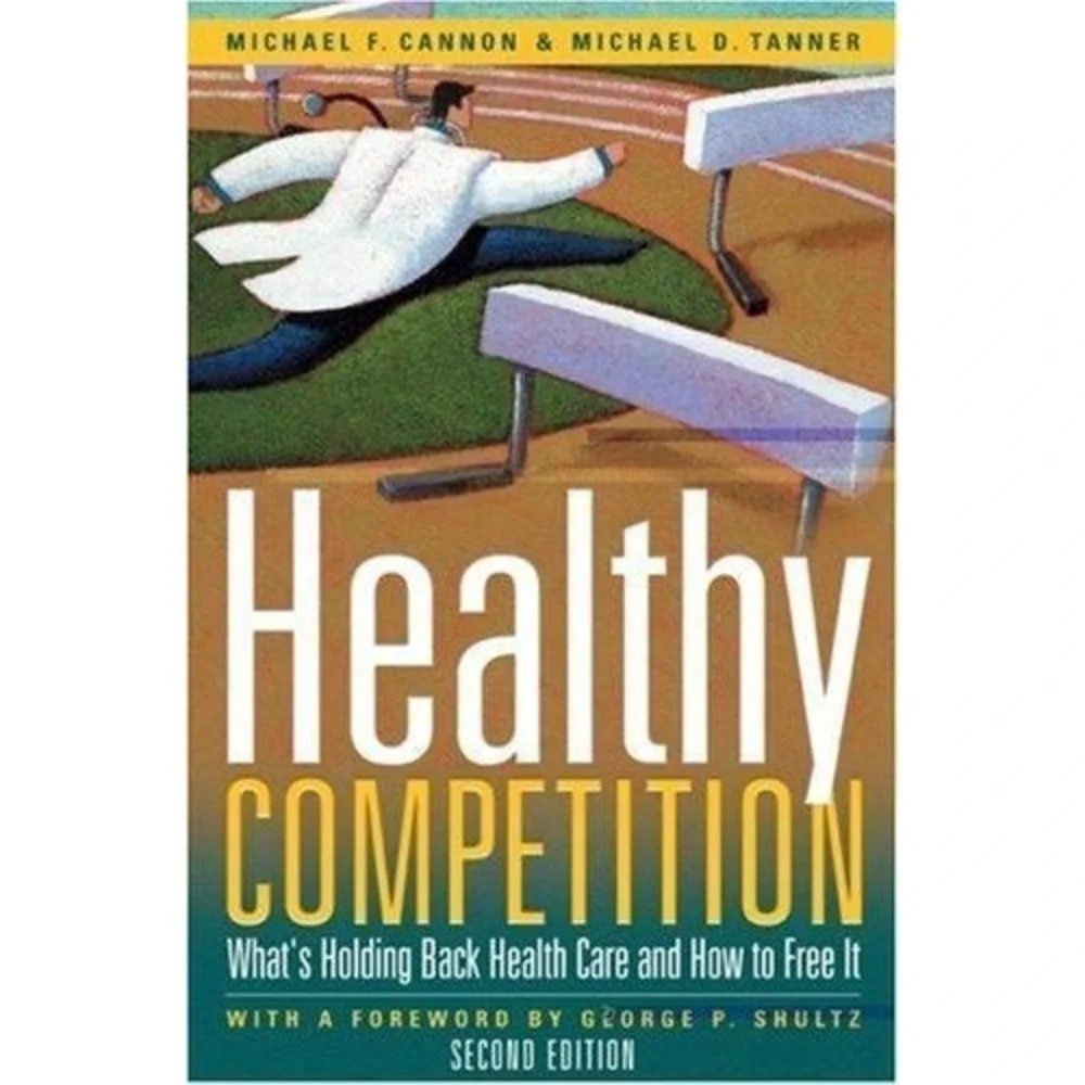 Healthy Competition: What's Holding Back Health Care and How to Free It, by Can,
